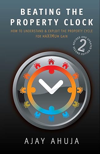 Beating the Property Clock: 2nd edition: How to Understand and Exploit the Property Cycle for Maximum Gain