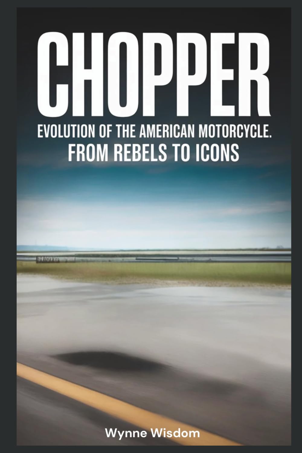 Chopper: Evolution of the American Motorcycle: From Rebels to Icons