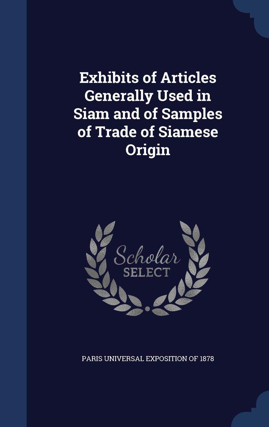 Exhibits of Articles Generally Used in Siam and of Samples of Trade of Siamese Origin
