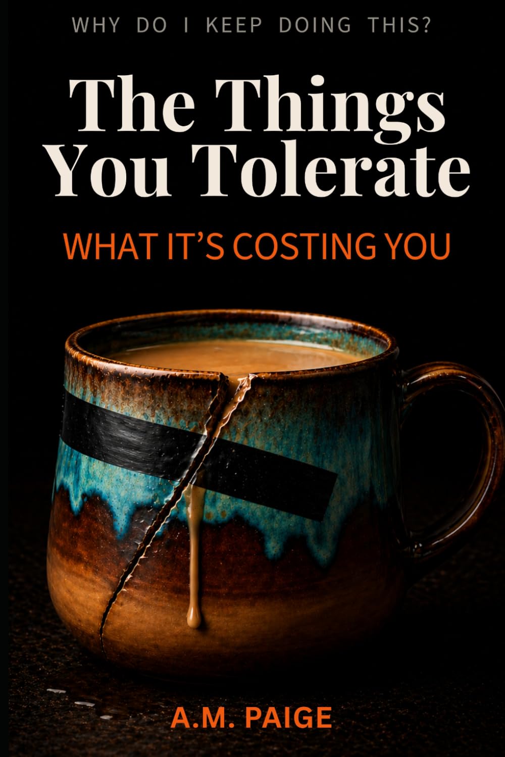 The Things You Tolerate: And What It's Costing You (Why Do I Keep Doing This?)