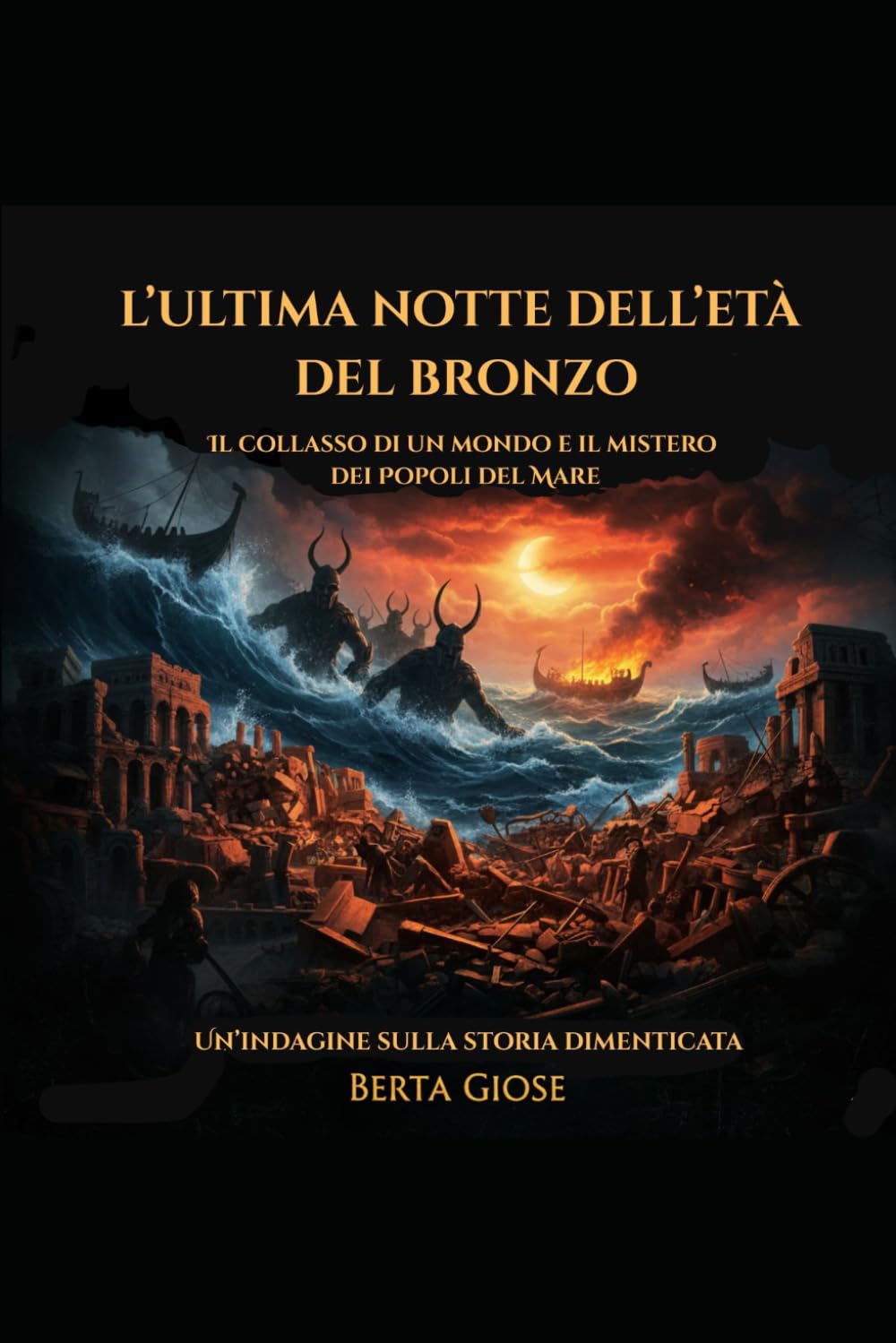 L’ultima notte dell’età del bronzo: Il collasso di un mondo e il mistero dei Popoli del Mare