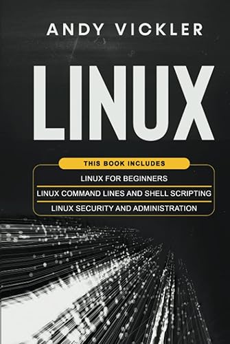 Linux: This book includes : Linux for Beginners + Linux Command Lines and Shell Scripting + Linux Security and Administration