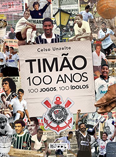 Timão: 100 anos, 100 jogos, 100 ídolos