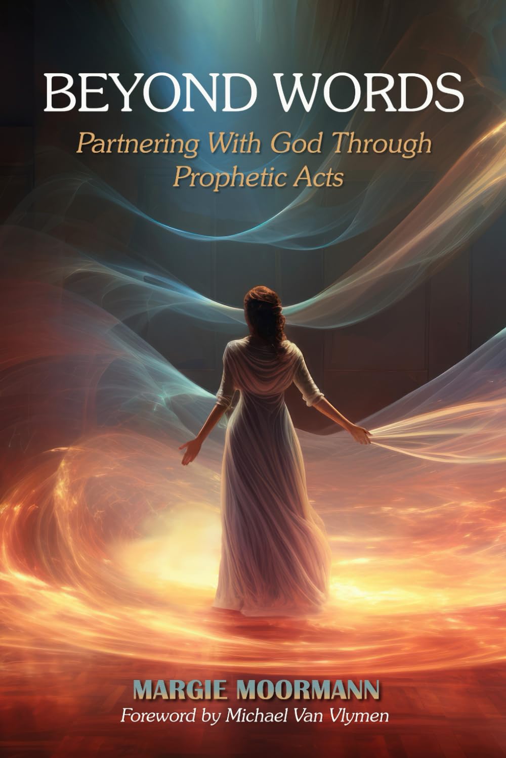 Beyond Words: Partnering With God Through Prophetic Acts