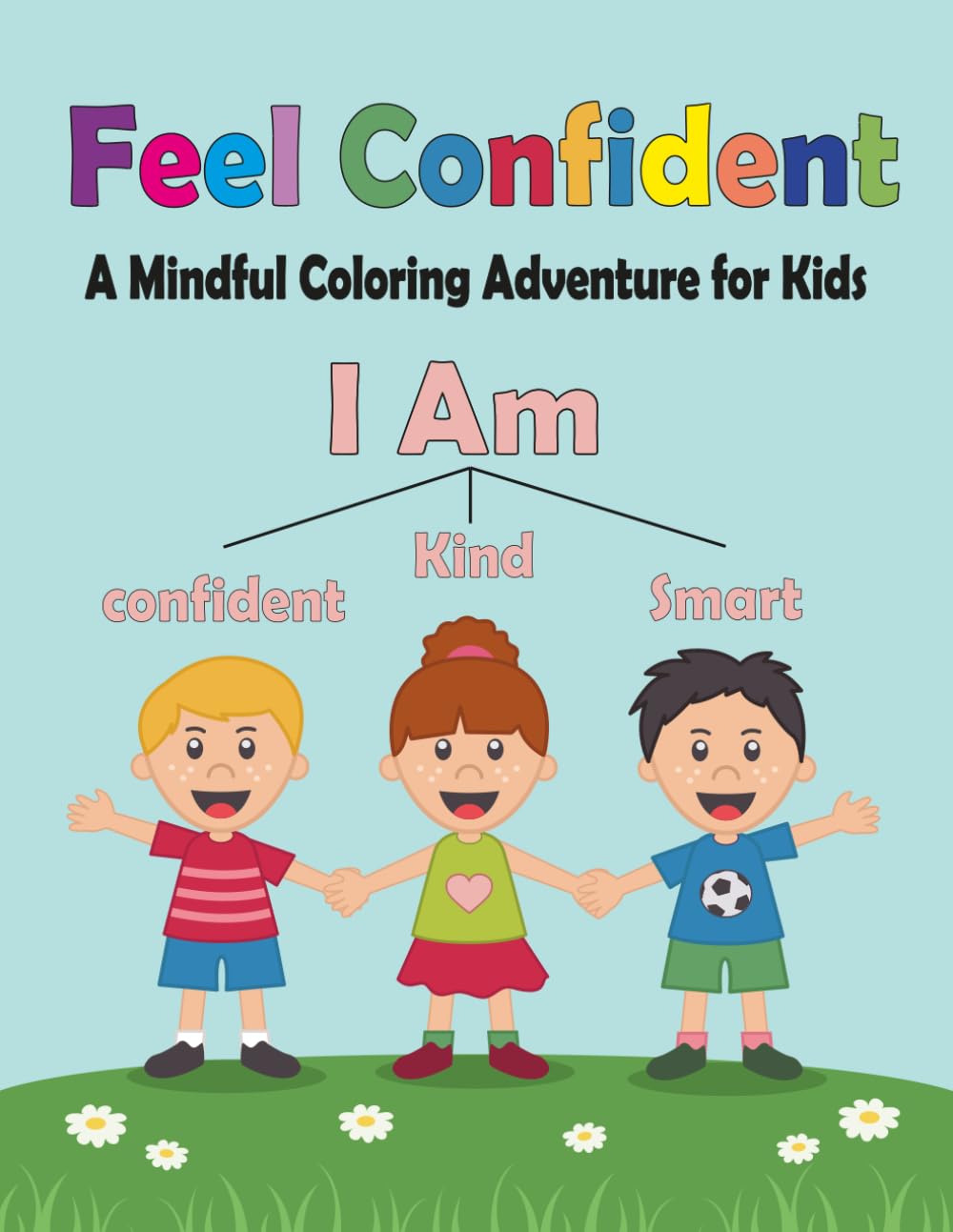 Feel Confident: A Mindful Coloring Adventure for Kids, I Am confident, kind and smart