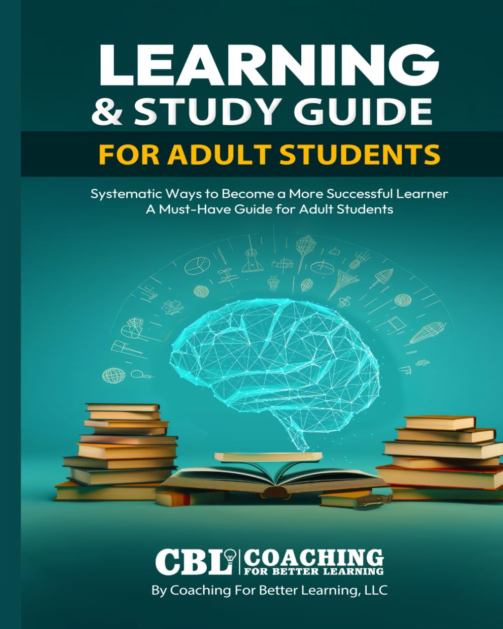 Learning & Study Guide for Adult Students: Systematic Ways to Become a More Successful Learner