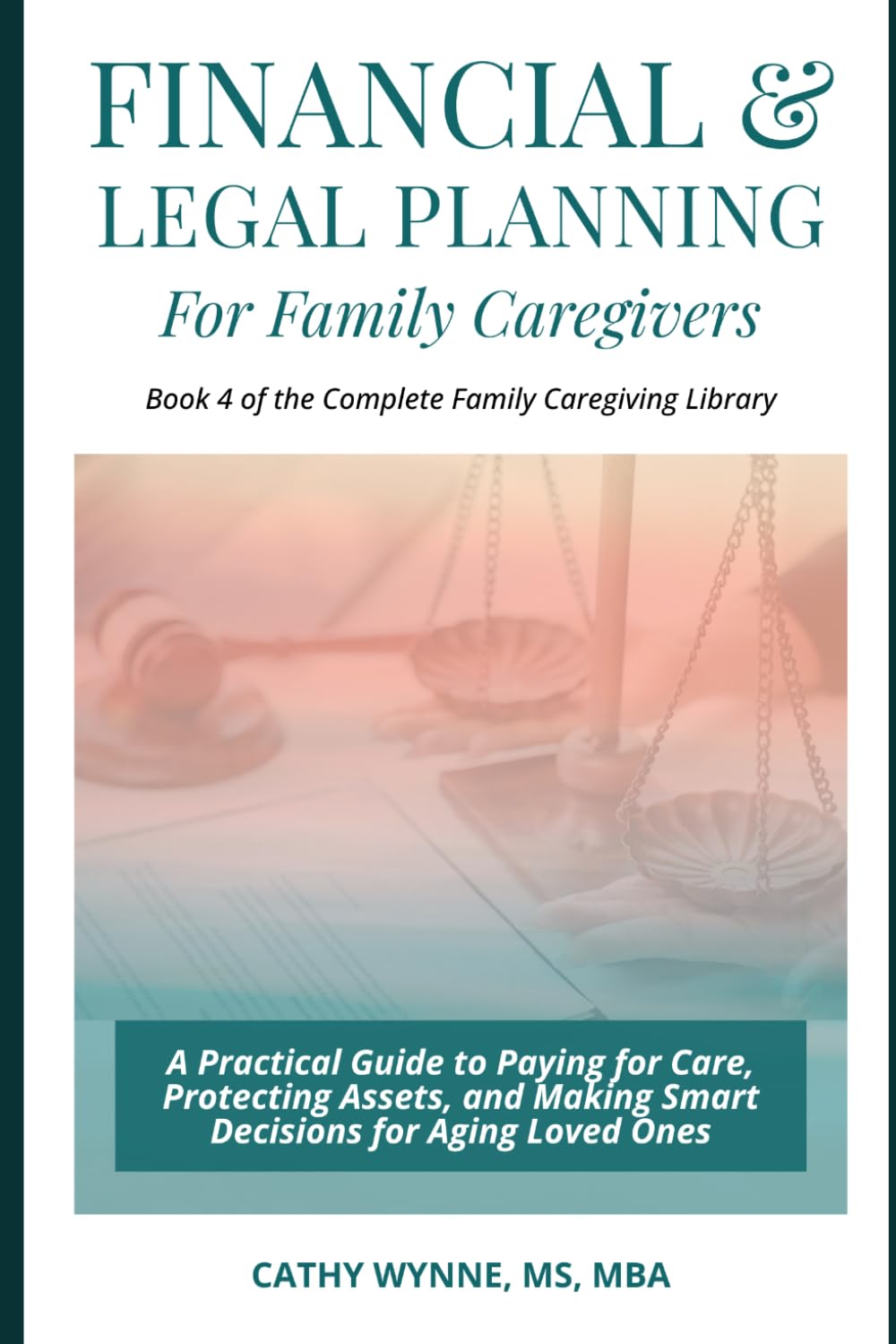 Financial & Legal Planning for Family Caregivers: A Practical Guide to Paying for Care, Protecting Assets, and Making Smart Decisions for Aging Loved Ones (Complete Family Caregiving Library)