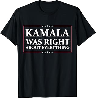 Kamala Was Right About Everything T-Shirt