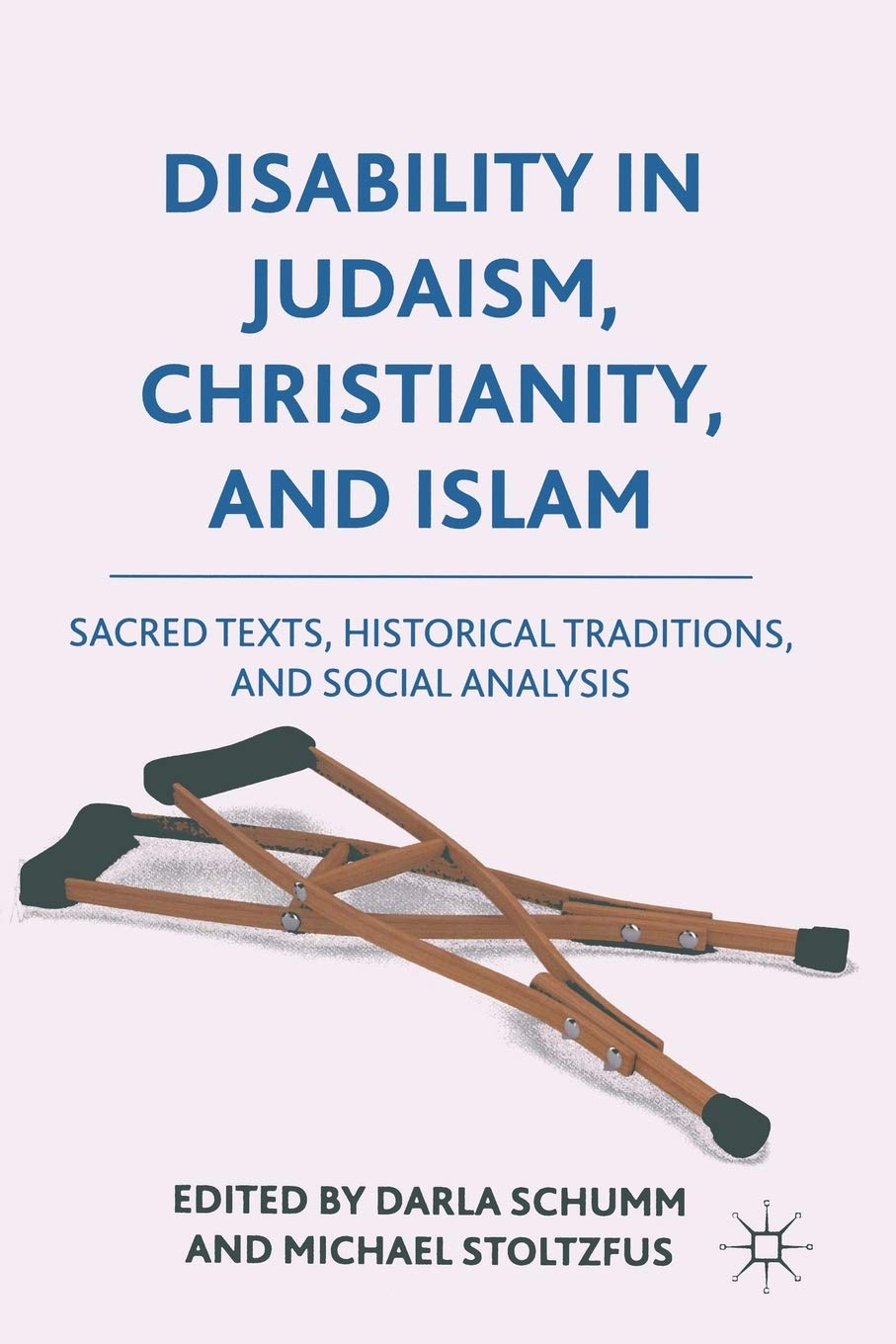 Disability in Judaism, Christianity, and Islam: Sacred Texts, Historical Traditions, and Social Analysis
