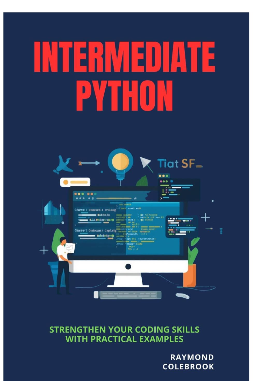 Intermediate Python: Strengthen Your Coding Skills with Practical Examples