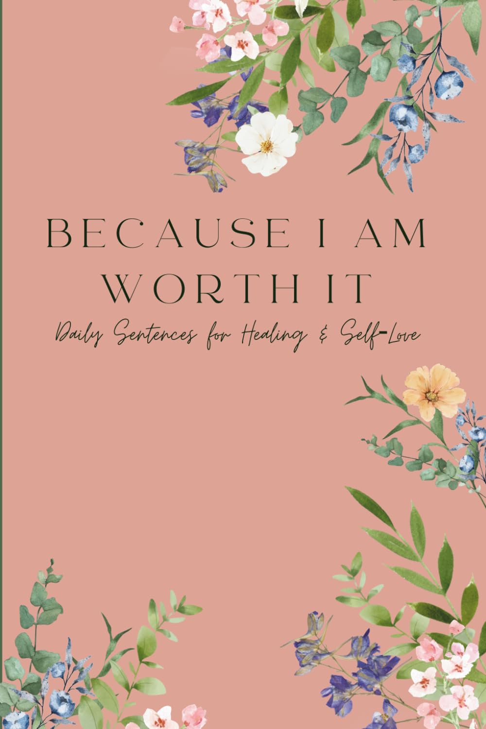 Because I Am Worth It: Daily Sentences for Healing & Self‑Love
