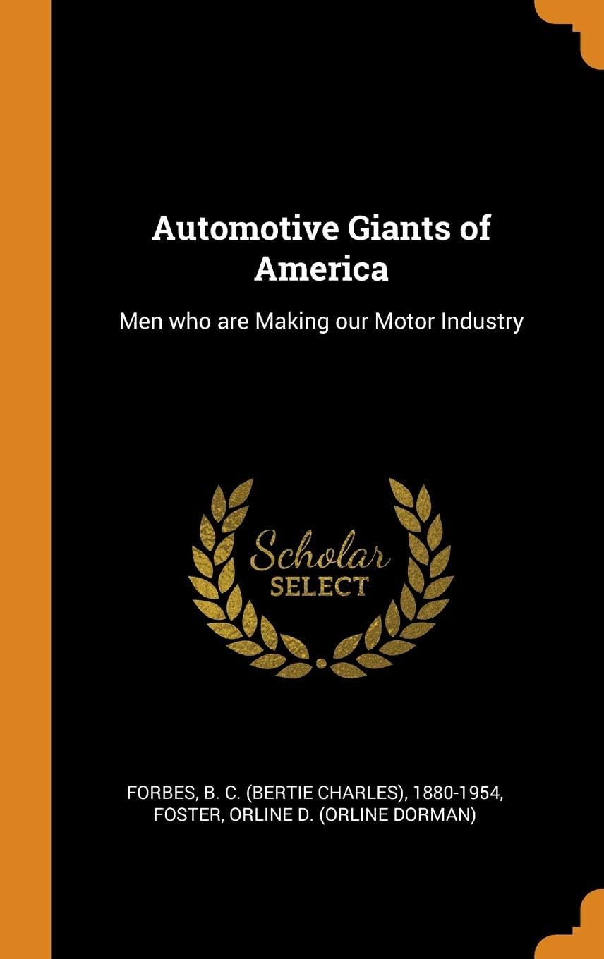 Automotive Giants of America: Men Who Are Making Our Motor Industry