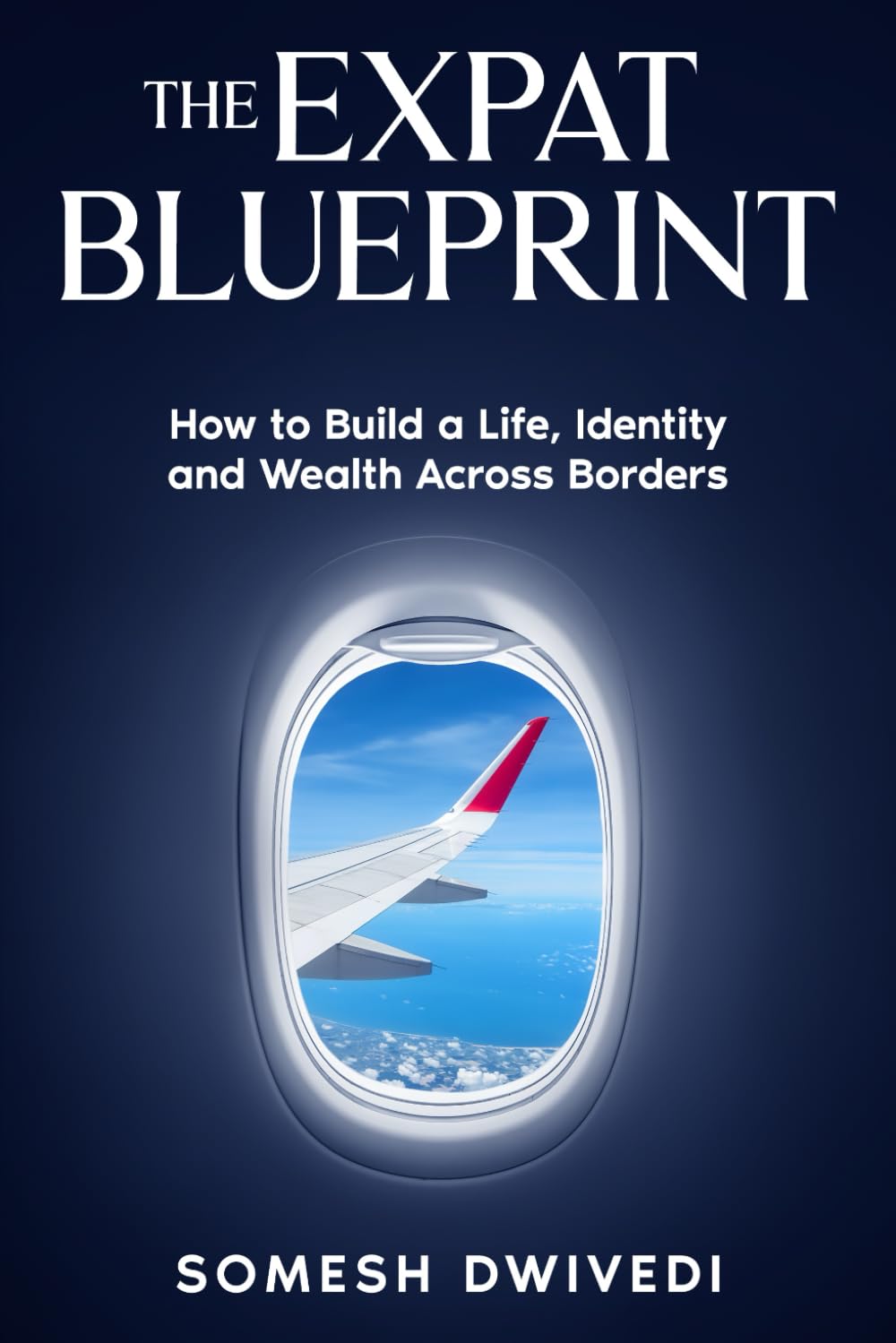 The Expat Blueprint: How to Build a Life, Identity, and Wealth Across Borders