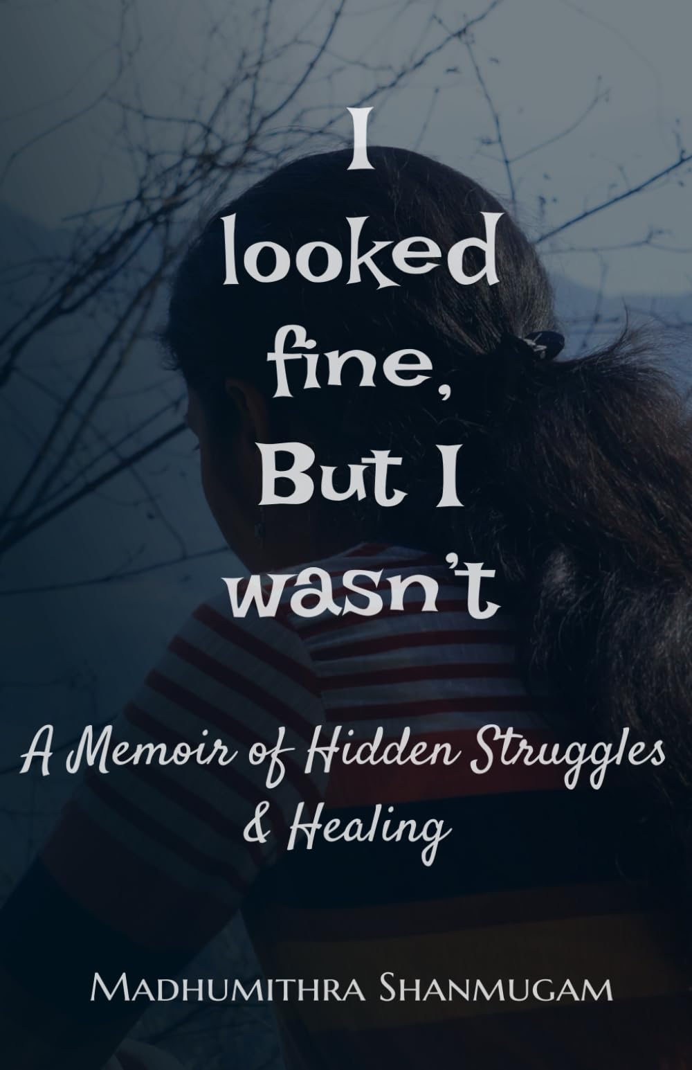 I looked fine, but I wasn't: A memoir of hidden struggles and healing