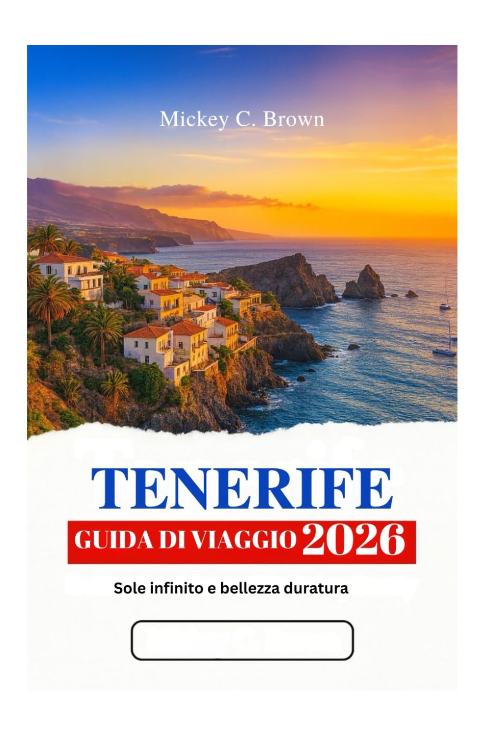 TENERIFE GUIDA DI VIAGGIO 2026: Sole infinito e bellezza duratura
