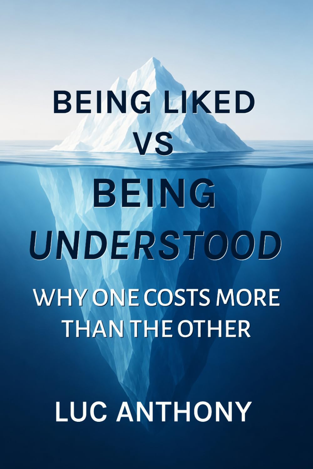 Being Liked vs Being Understood: Why One Costs More Than the Other