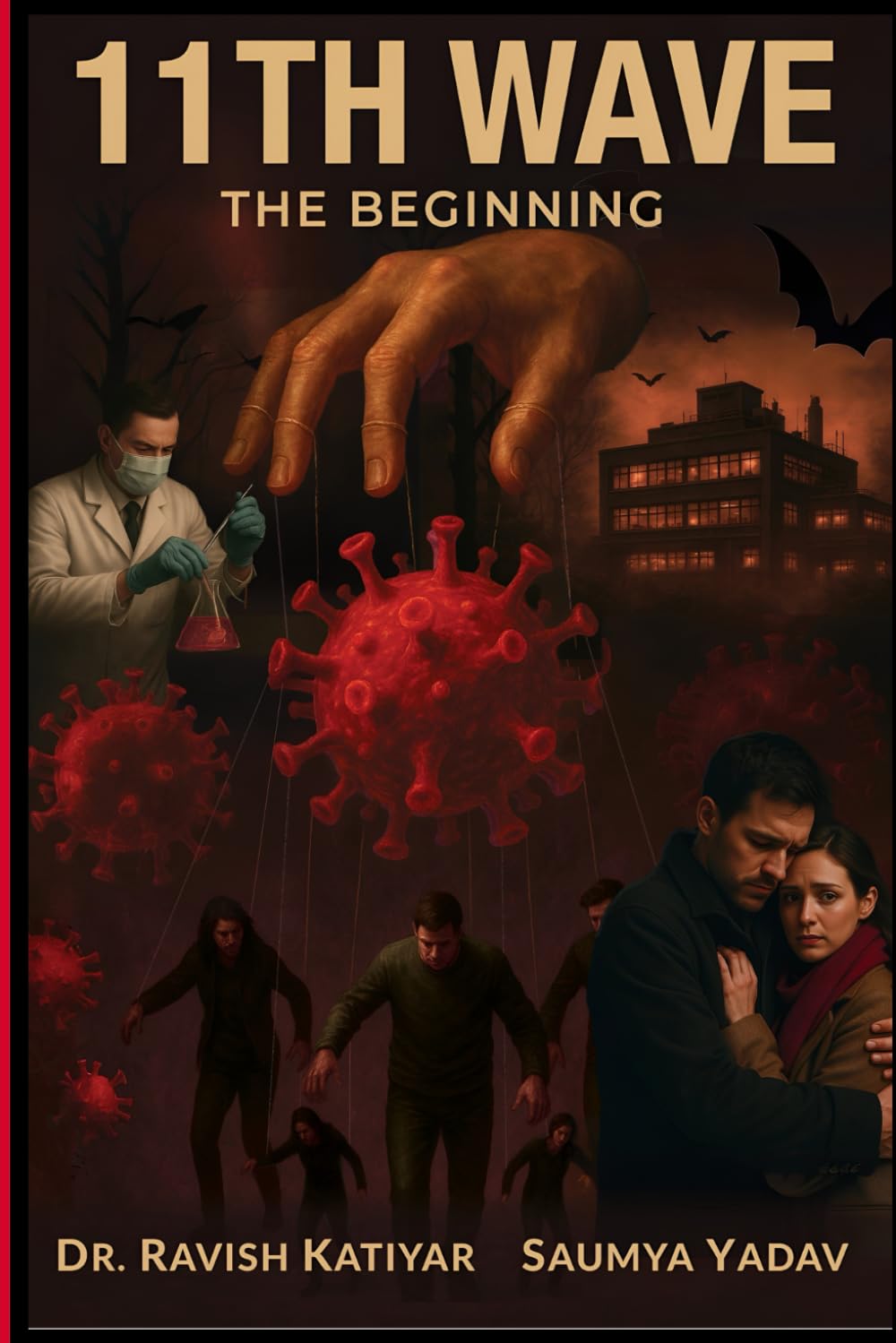 11TH WAVE... THE BEGINNING: A Dystopian Sci-Fi Thriller of Mysterious Corona Virus Pandemic: Human Emotions, Love, Greed, Revenge and Survival...COVID-19 is just a trailer.... (11th wave... Series)