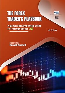 The FOREX Trader's Playbook: A Comprehensive 6 Step Guide to Trading Success