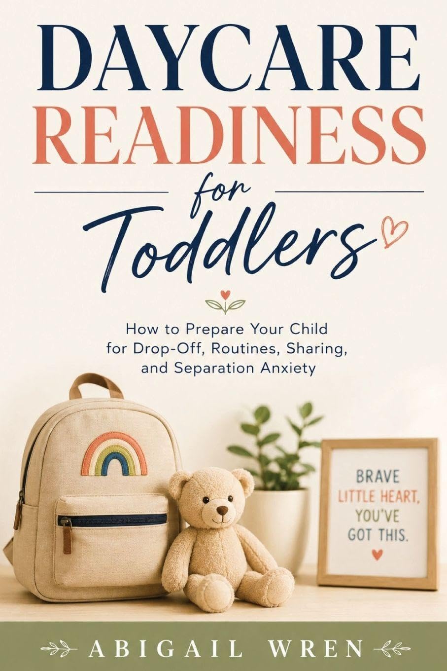 Daycare Readiness for Toddlers: How to Prepare Your Child for Drop-Off, Routines, Sharing, and Separation Anxiety