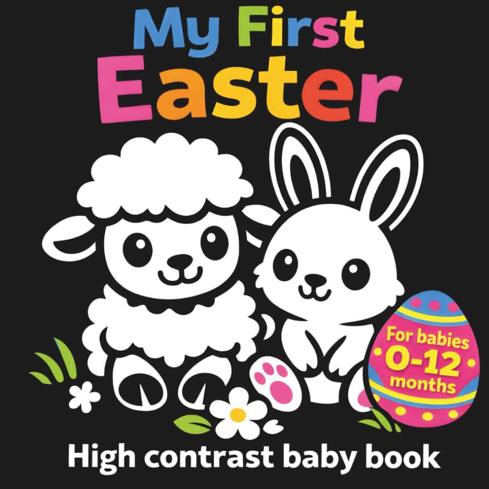 My First Easter: 40 High Contrast Baby Book for Newborns: Black and White Sensory Images for 0-12 Months (Infant Visual Development)