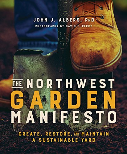 The Northwest Garden Manifesto: Create, Restore and Maintain a Sustainable Yard