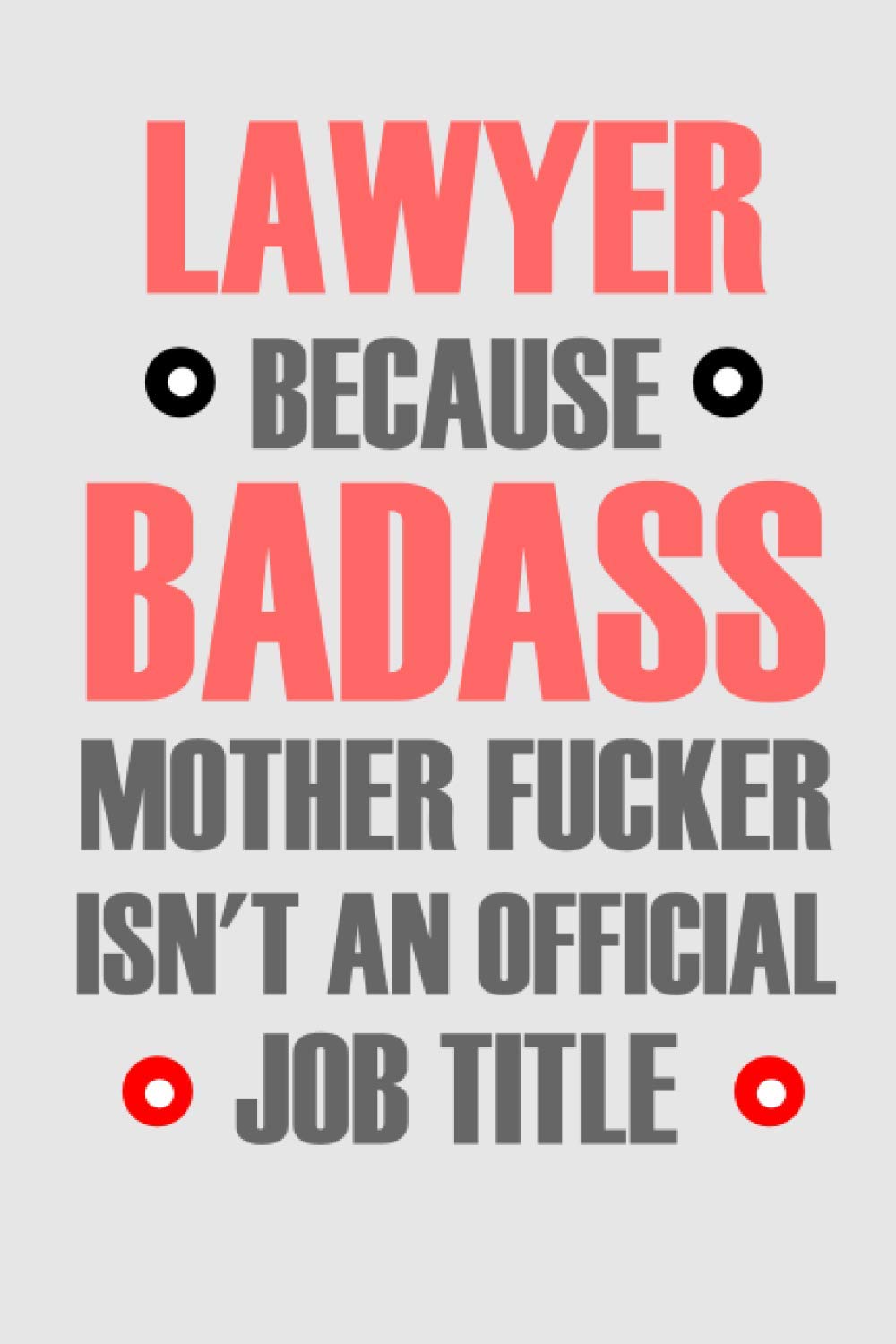 Lawyer Because Badass Mother Fucker Isn't An Official Job Title: Lawyer Appreciation Gift - Lined Journal Notebook