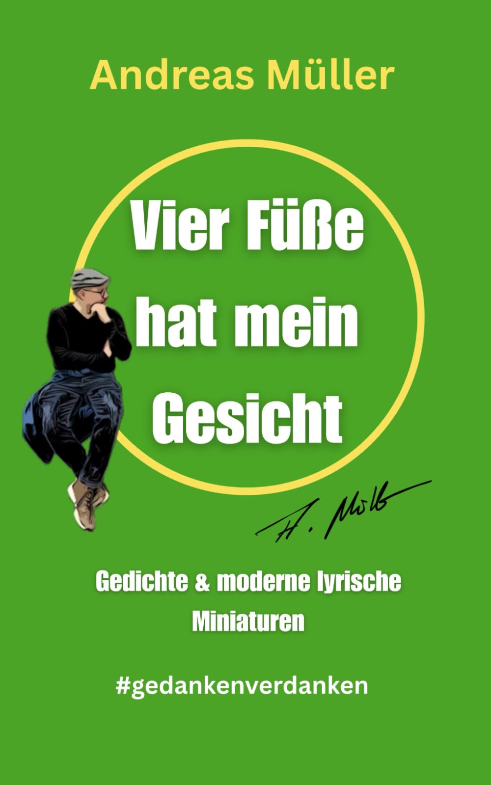 Vier Füße hat mein Gesicht: Gedichte & moderne lyrische Miniaturen