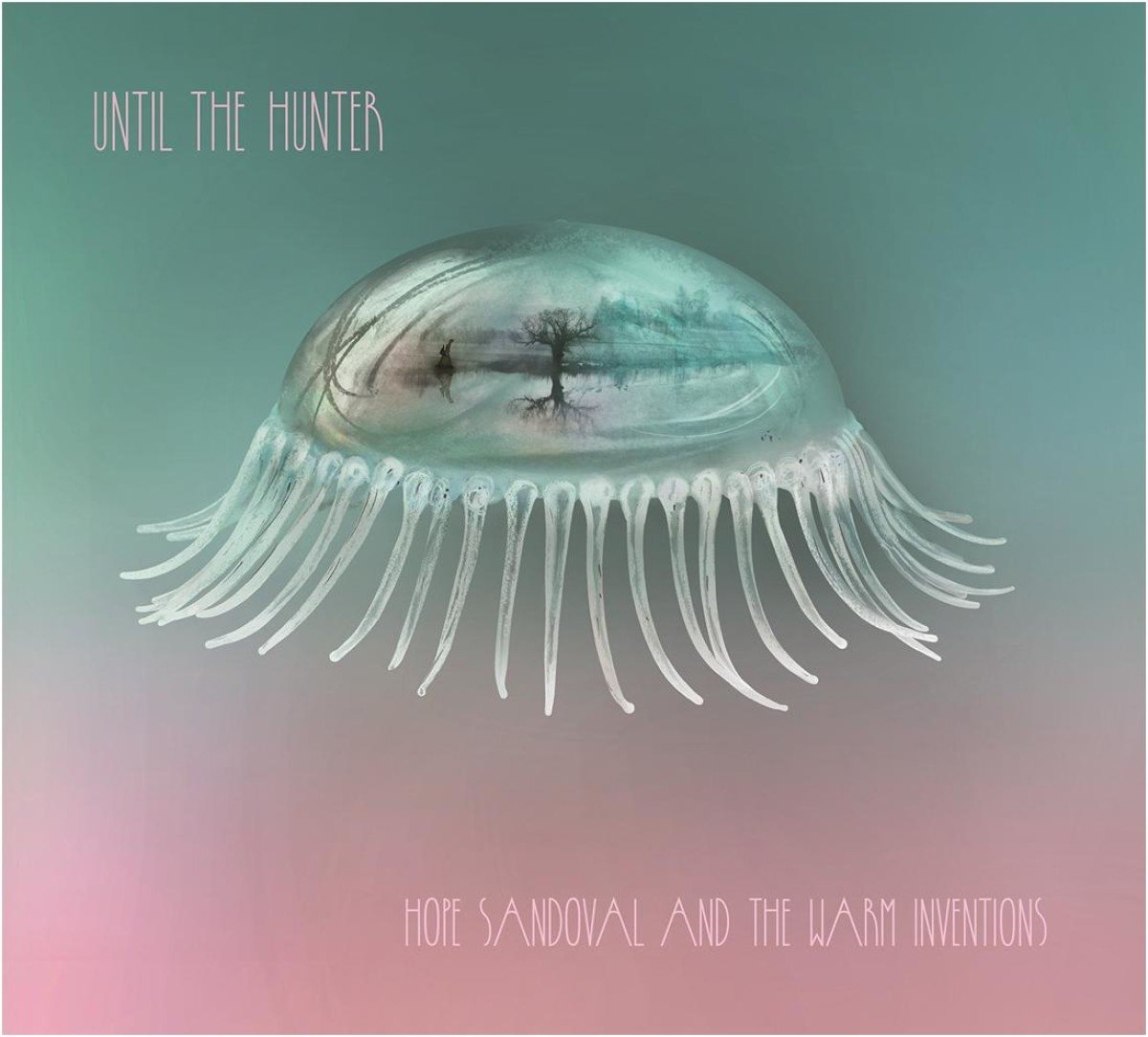 洋楽 Hope Sandoval And The Warm Inventions Hope Sandoval And The Warm Inventions - Until The Hunter