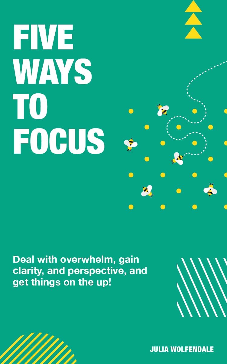 Five Ways to Focus: Deal with overwhelm, gain clarity and perspective to get things on the up!: 1 (On The Up Books)
