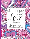 Classic Quotes about Love to Color: Adult Coloring Book (Coloring Quotes)