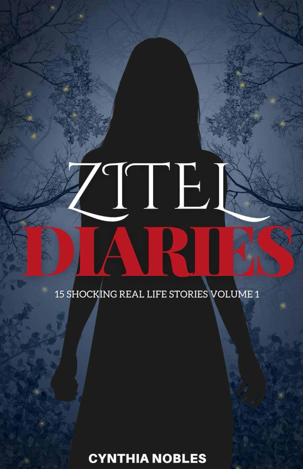 ZITEL DIARIES: 15 Shocking Real-Life Stories - Volume 1