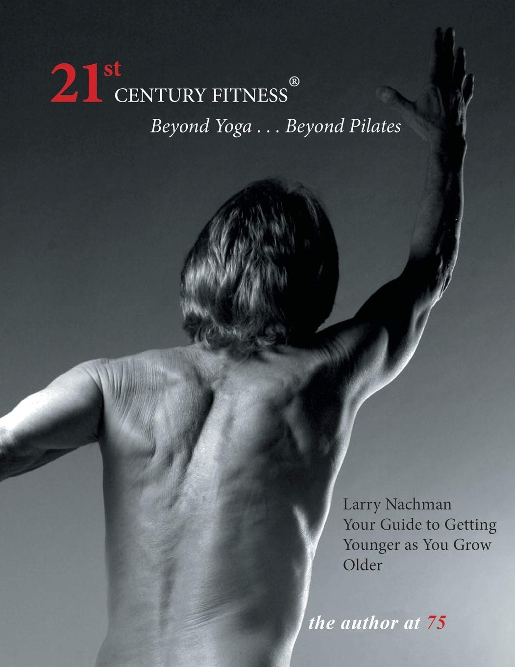 21st Century Fitness: A Pilates-based Formula of Exercise and Nutrition for Staying Young