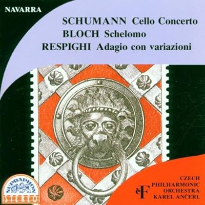 Schumann: Cello Concerto / Bloch: Schelomo / Respighi: Adagio