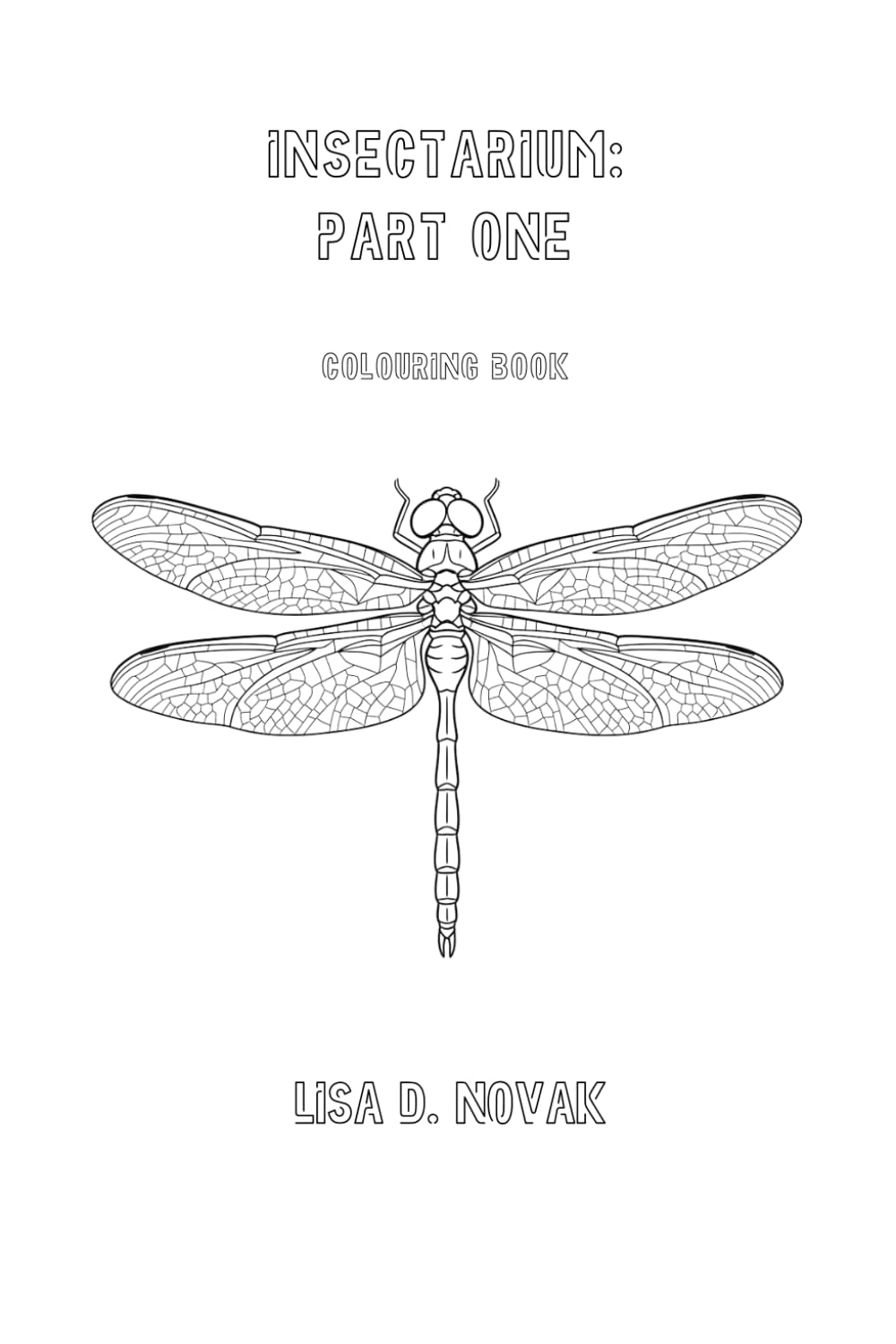 INSECTARIUM: PART ONE: Colouring Book by Lisa D. Novak
