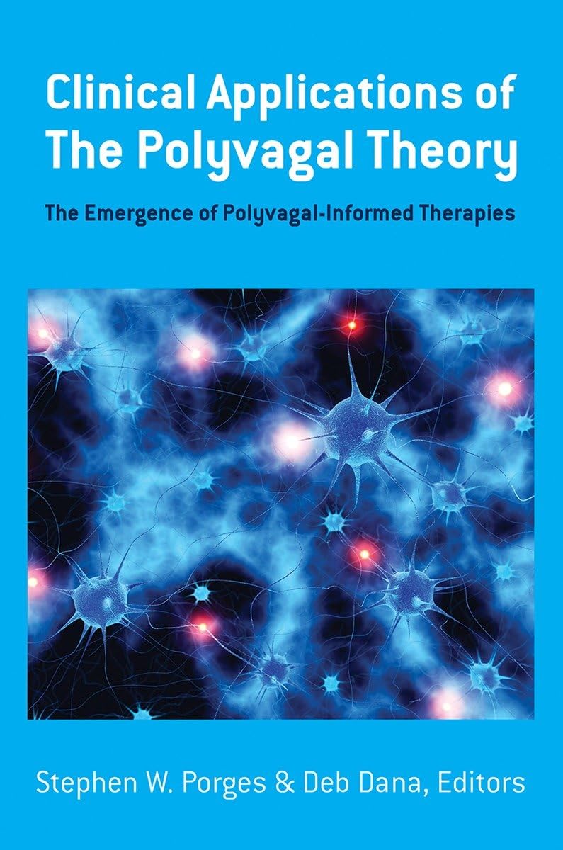 Clinical Applications of the Polyvagal Theory: The Emergence of Polyvagal-Informed Therapies book cover