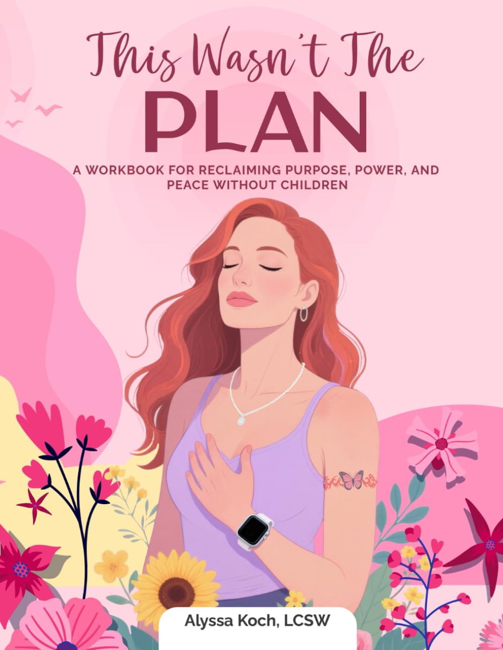 This Wasn't the Plan: A Workbook for Reclaiming Purpose, Power and Peace Without Children
