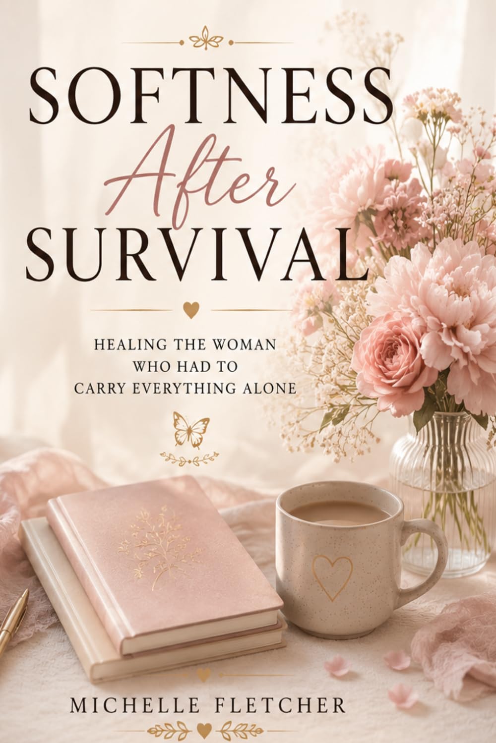 Softness After Survival: Healing The Woman Who Had To Carry Everything Alone