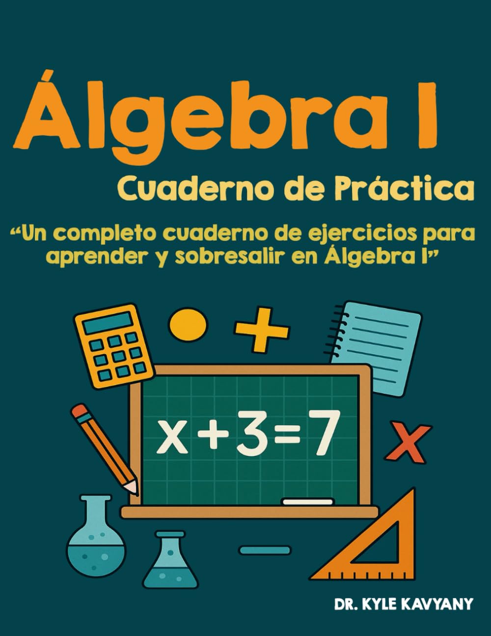 Cuaderno de Práctica de Álgebra I: “Un completo cuaderno de ejercicios para aprender y sobresalir en Álgebra I”