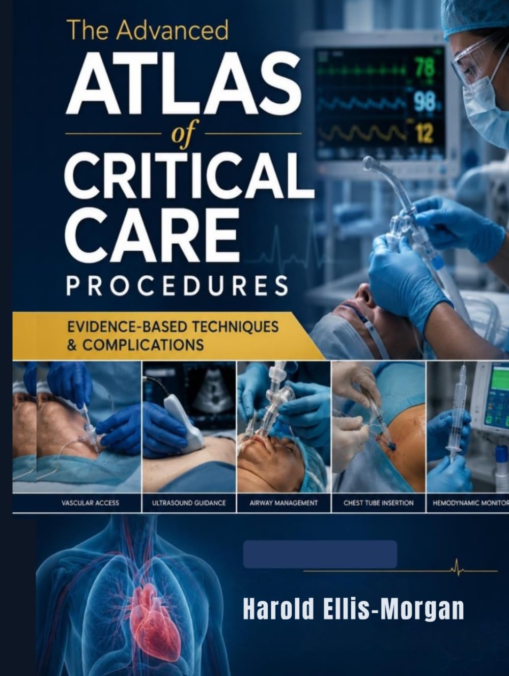 The Advanced Atlas of Critical Care Procedures: Evidence-Based Techniques & Complications