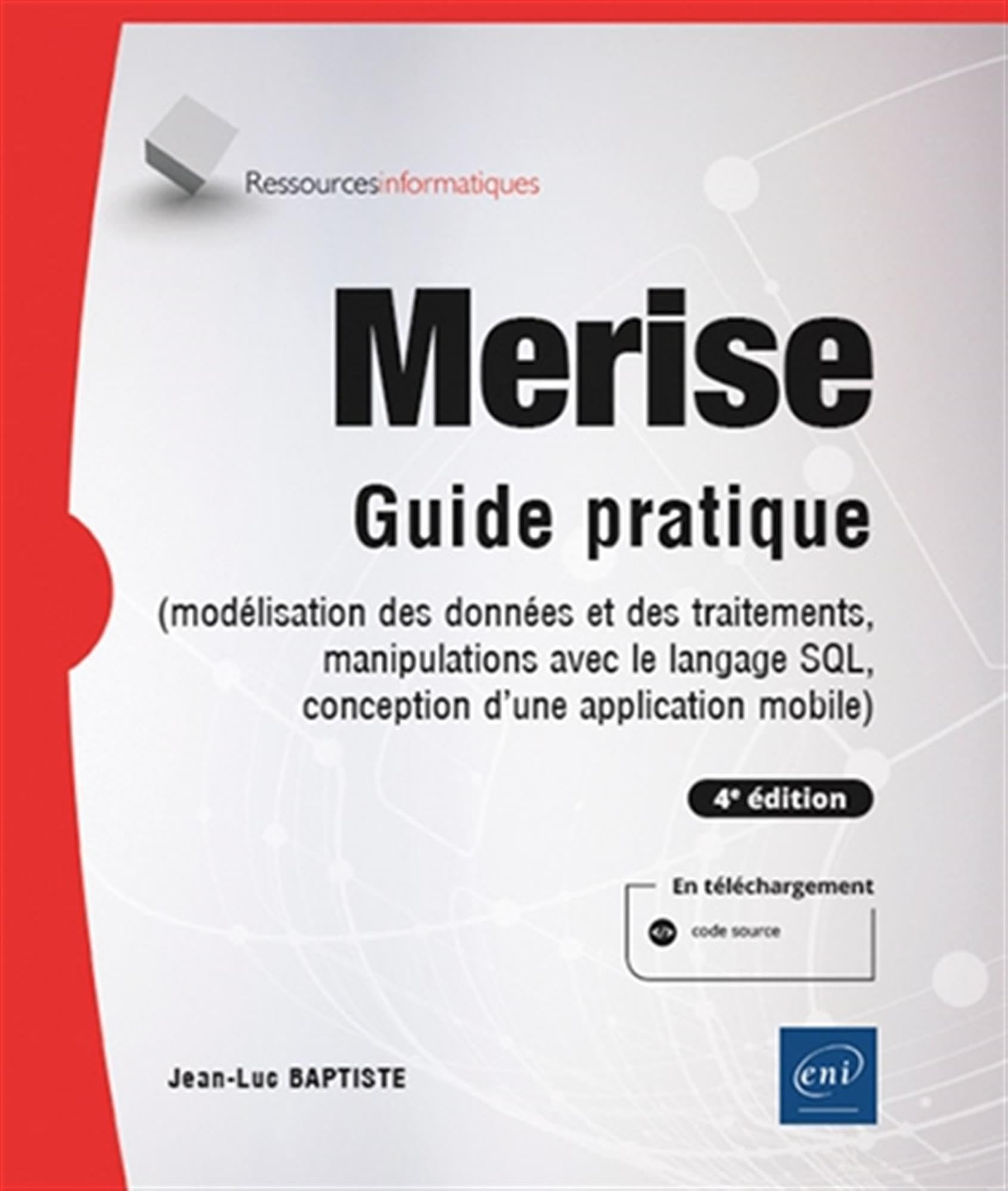 Merise - Guide pratique (4e édition) - (modélisation des données et des traitements, manipulations avec le langage SQL, conception d’une application mobile Android ou iOS)