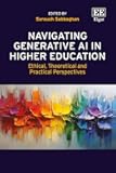 Navigating Generative AI in Higher Education: Ethical, Theoretical and Practical Perspectives