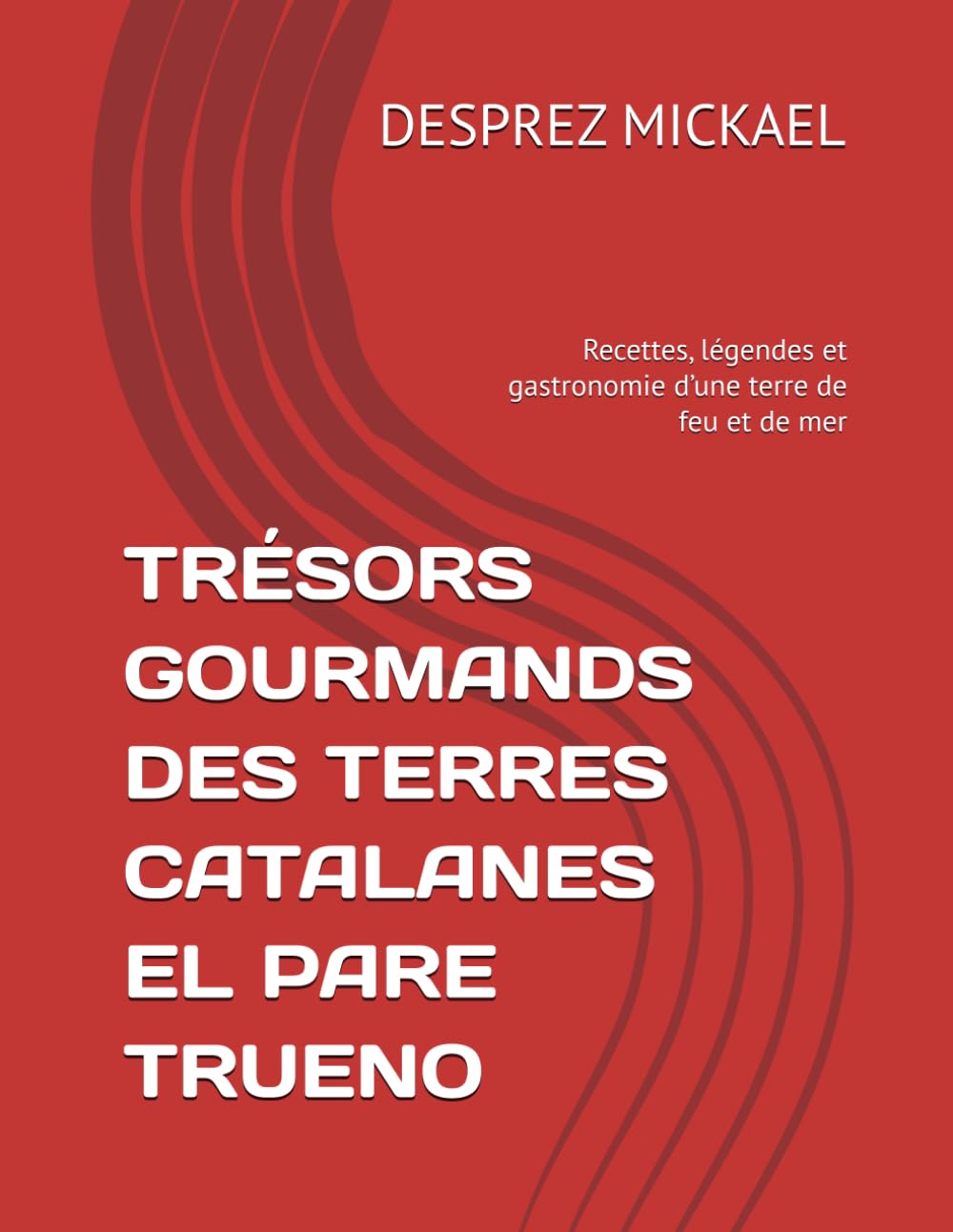 TRÉSORS GOURMANDS DES TERRES CATALANES EL PARE TRUENO: Recettes, légendes et gastronomie d’une terre de feu et de mer