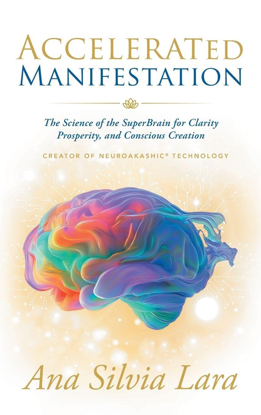 ACCELERATED MANIFESTATION: The Science of the SuperBrain for Clarity, Prosperity, and Conscious Creation