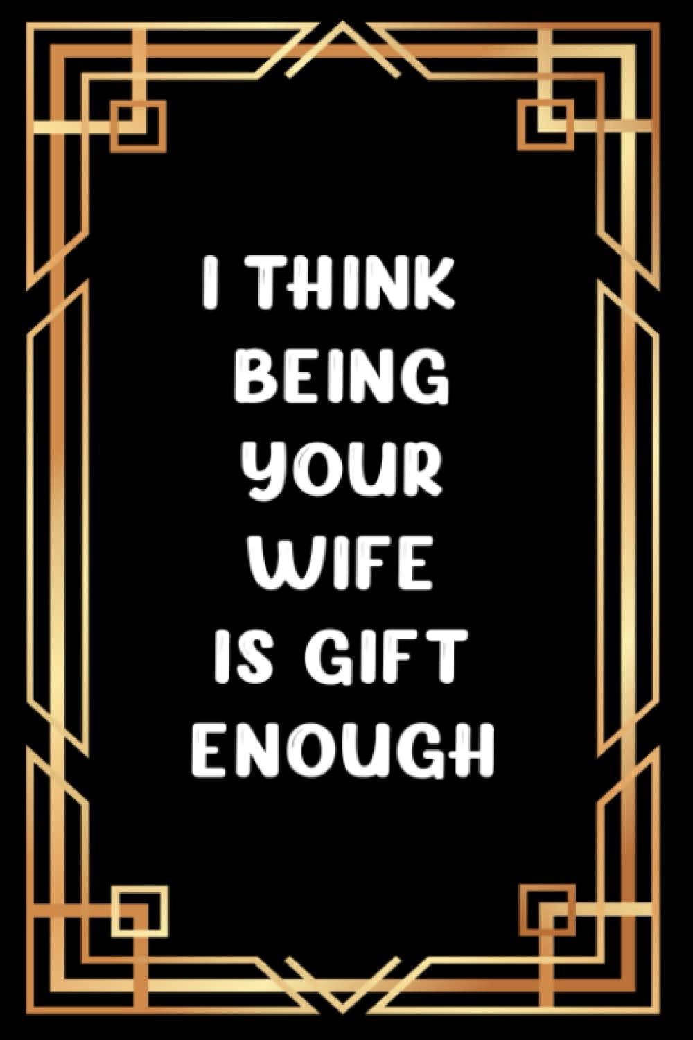 Christmas Gifts For Men : I Think Being your Wife is Gift Enough |Christmas gifts Gag & Funny Personalized Men Gift's from Her: |Personlized Men Him ... cards . Christmas Gift Idea for Boys from Wif