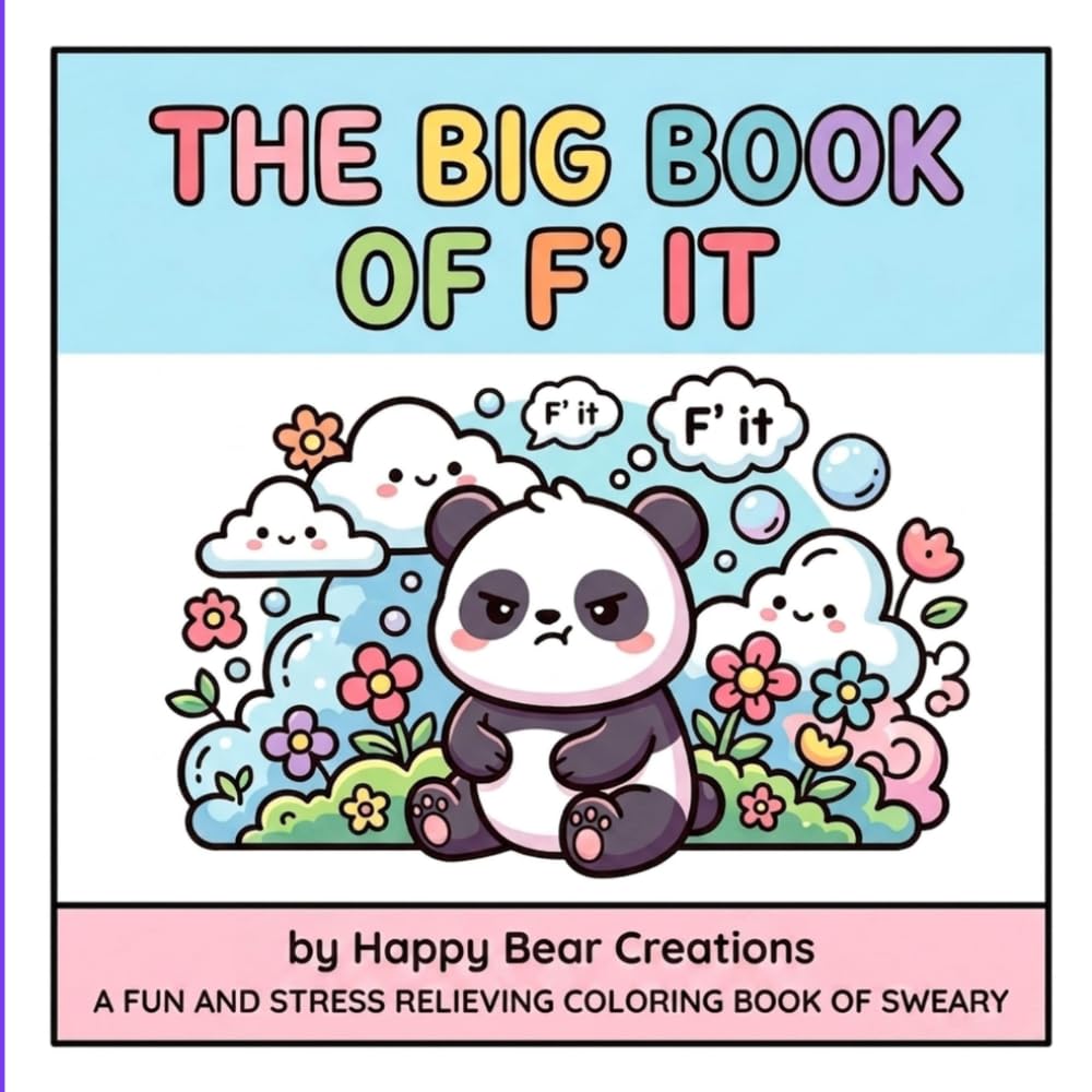 The Big Book Of F' It: A Fun and Stress Relieving Coloring Book of Sweary