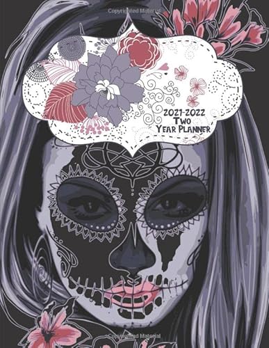 2021-2022 Two Year Planner: Sugar Skulls Calavera Cover | 2 Year Calendar 2021-2022 Weekly Planner | 24 Months Agenda Planner With Contacts &amp; Birthday ... Appointments 24 Months Jan 2021 to Dec 2022