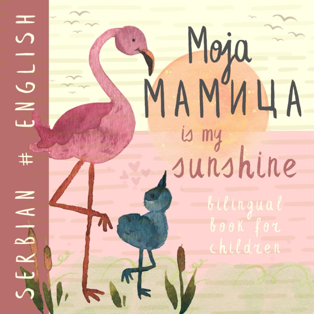 Moja mamica SERBIAN English Bilingual Book for Children: Learn Serbian Language both in Cyrillic and Latin Alphabet, Knjige za decu