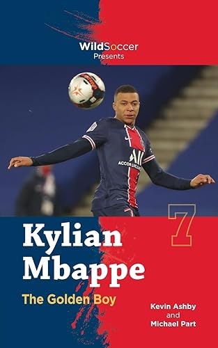 Kylian Mbappe the Golden Boy (Soccer Stars Series)