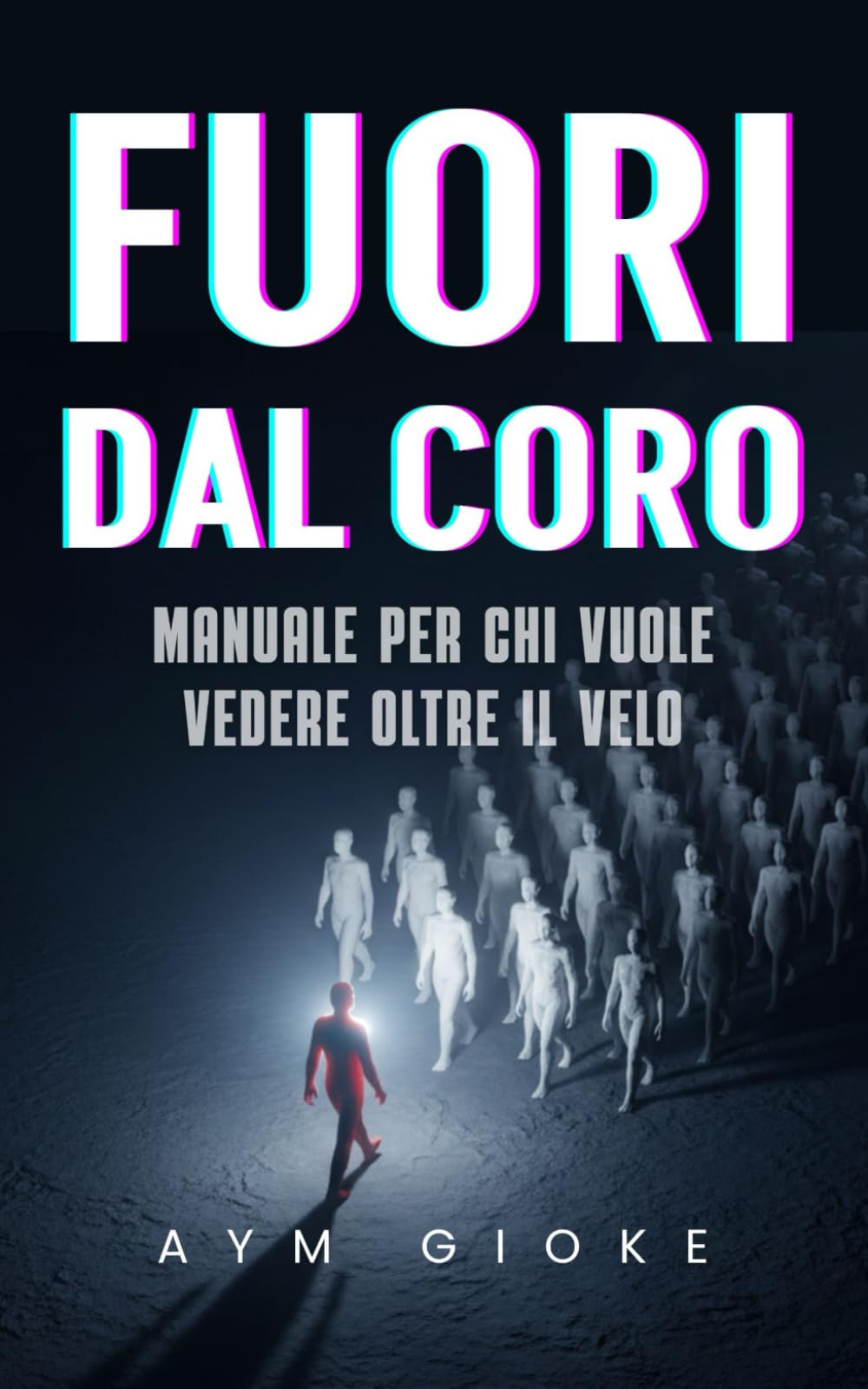 Fuori dal coro: Manuale per chi vuole vedere oltre il Velo