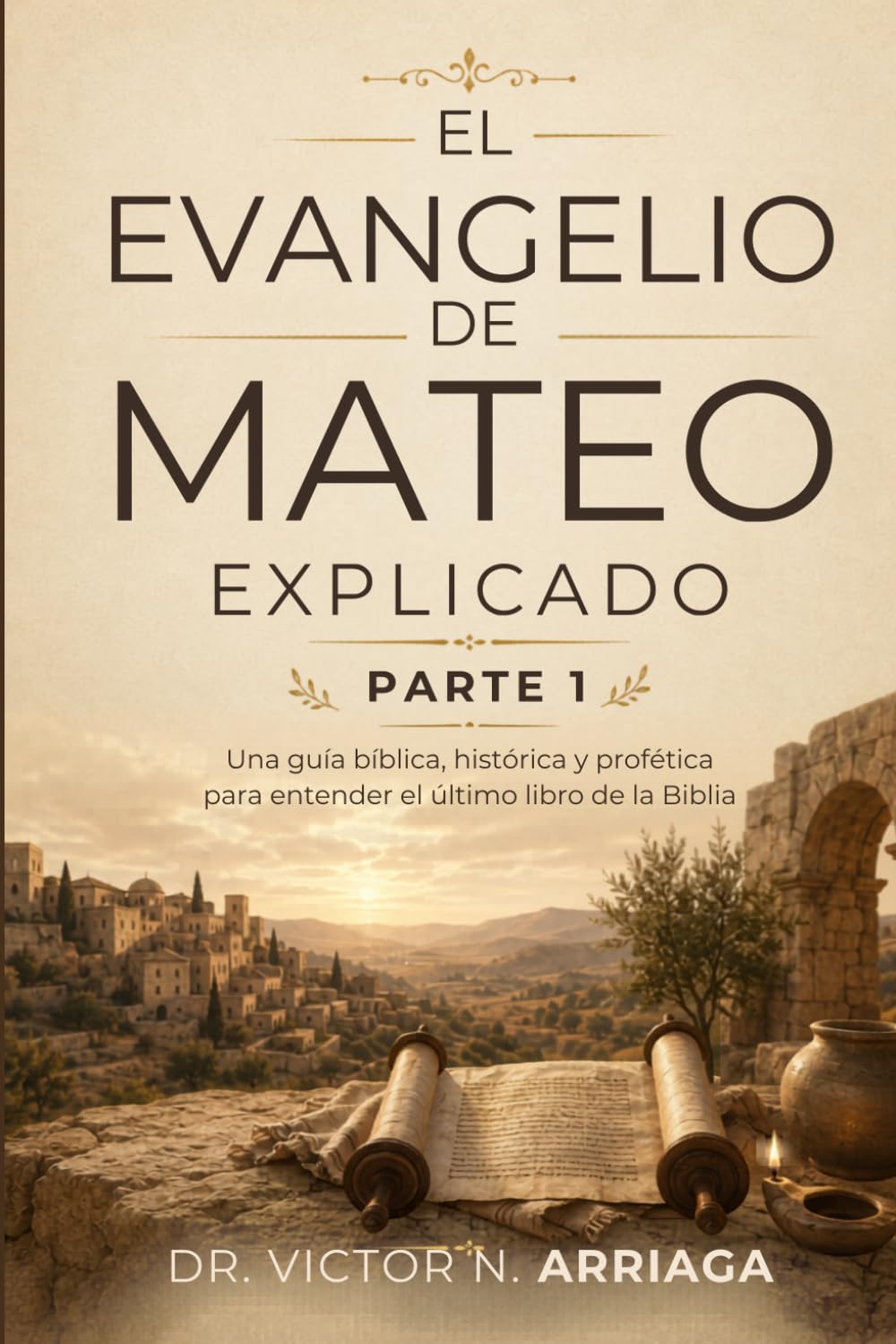 EL EVANGELIO DE MATEO EXPLICADO PARTE 1: Una explicación reveladora de cada capítulo del Libro de Mateo que anuncia el Reino de los Cielos